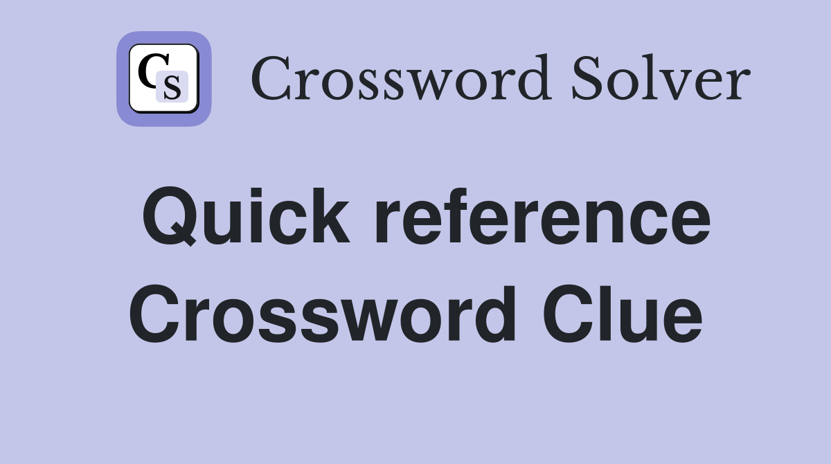 Quick reference Crossword Clue