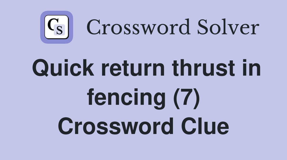 Quick return thrust in fencing (7) Crossword Clue