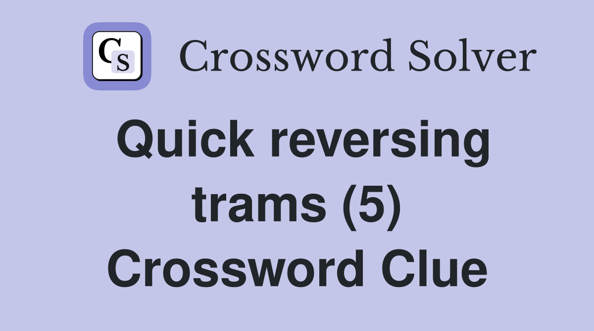 Quick reversing trams (5) Crossword Clue