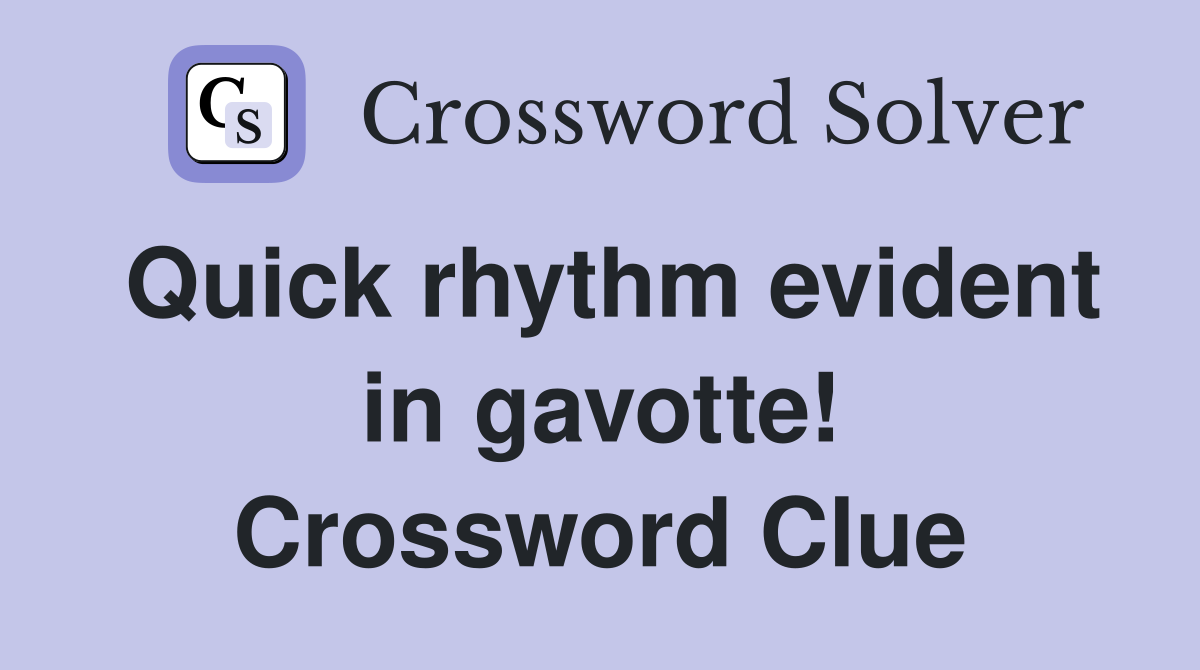 Quick rhythm evident in gavotte! Crossword Clue