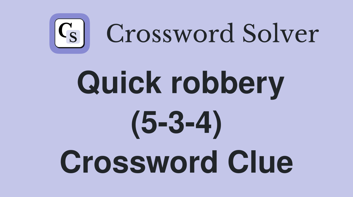 Quick robbery (5-3-4) Crossword Clue