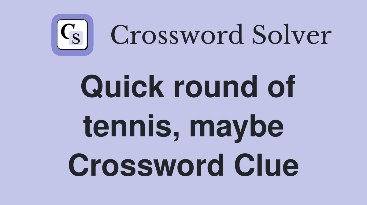 Quick round of tennis, maybe Crossword Clue