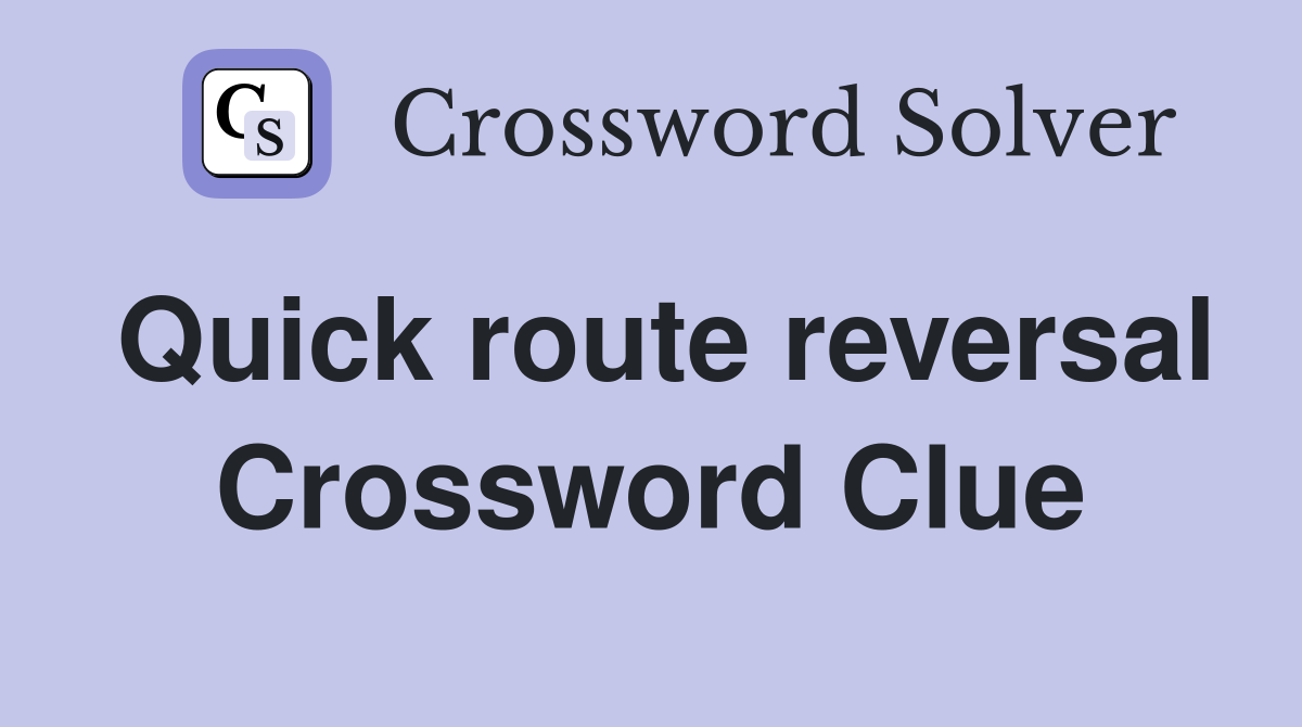 Quick route reversal Crossword Clue