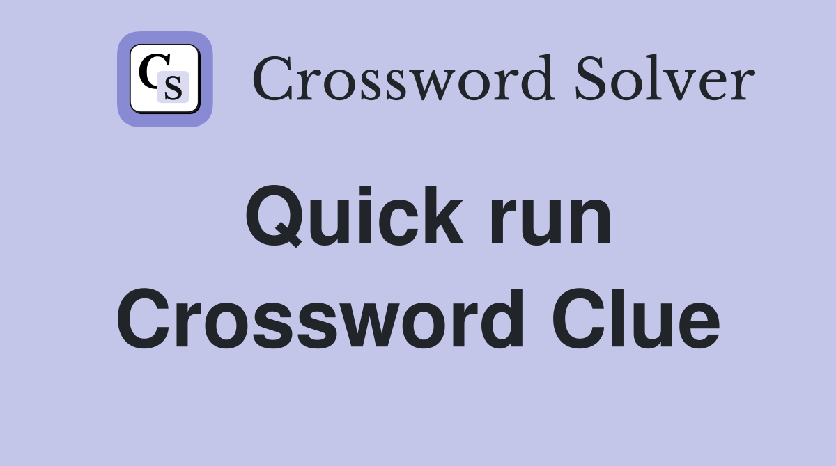 Quick run Crossword Clue