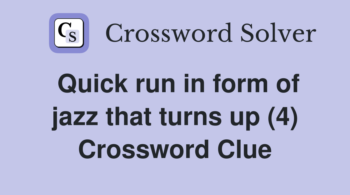 Quick run in form of jazz that turns up (4) Crossword Clue