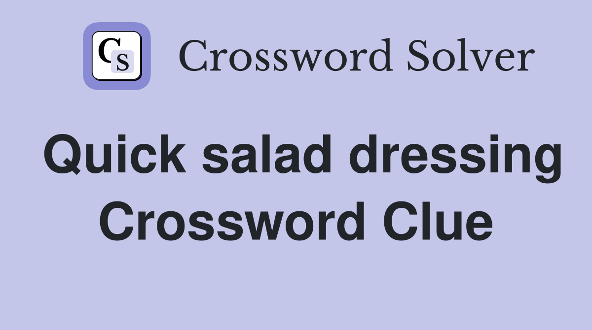 Quick salad dressing Crossword Clue