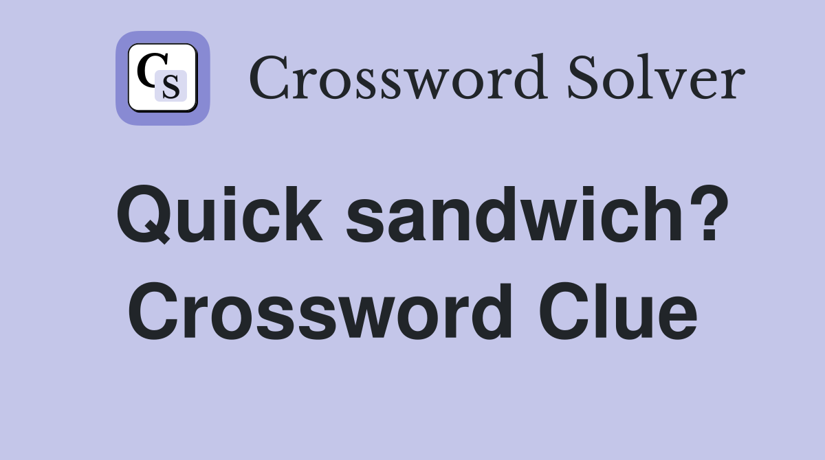 Quick sandwich? Crossword Clue