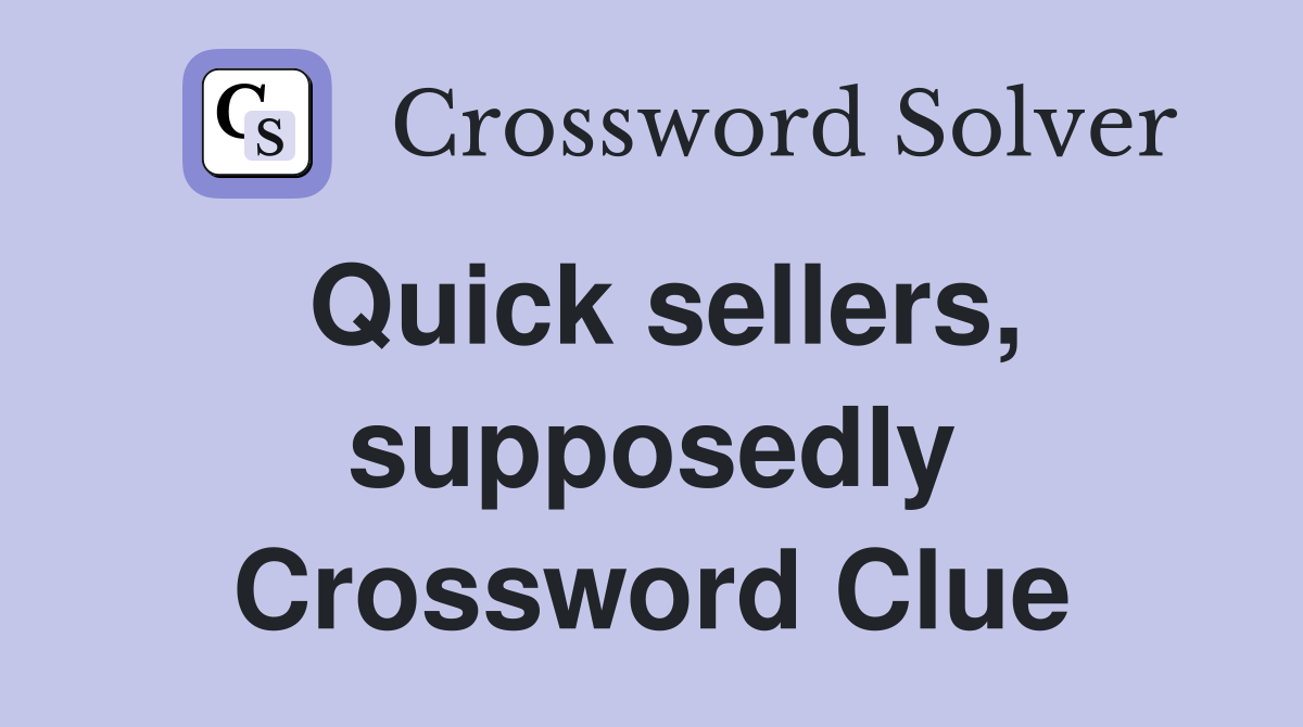 Quick sellers, supposedly Crossword Clue