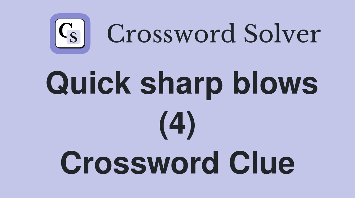 Quick sharp blows (4) Crossword Clue