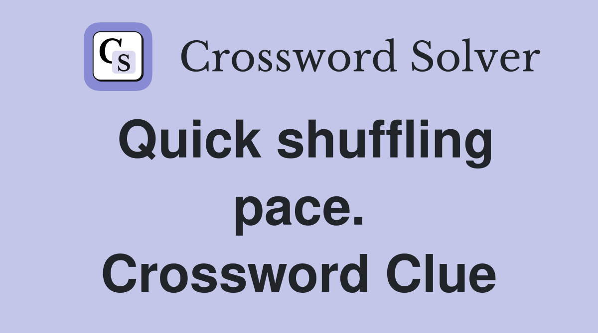 Quick shuffling pace. Crossword Clue