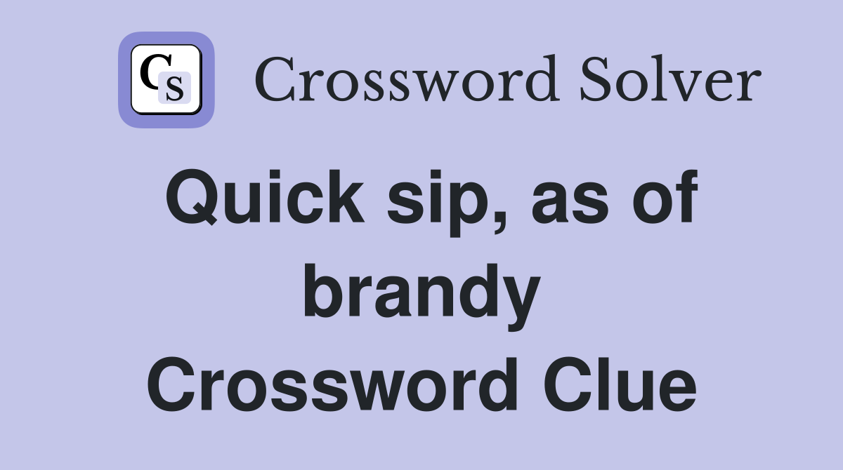 Quick sip, as of brandy Crossword Clue