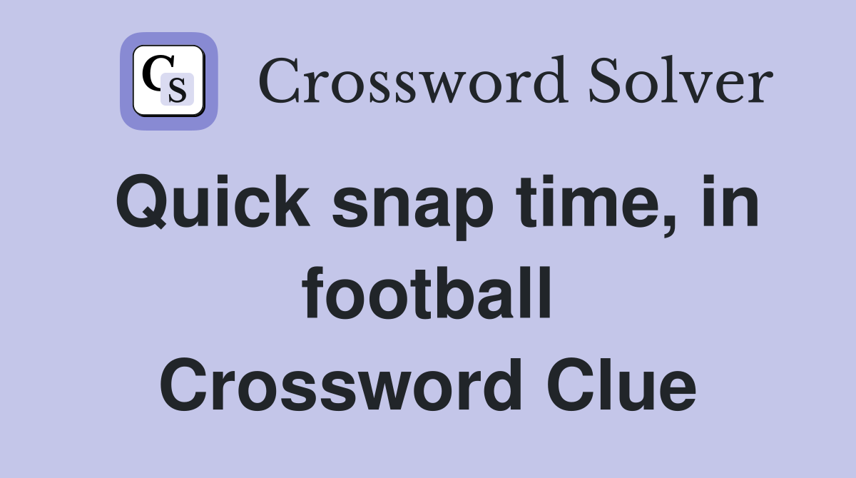 Quick snap time, in football Crossword Clue