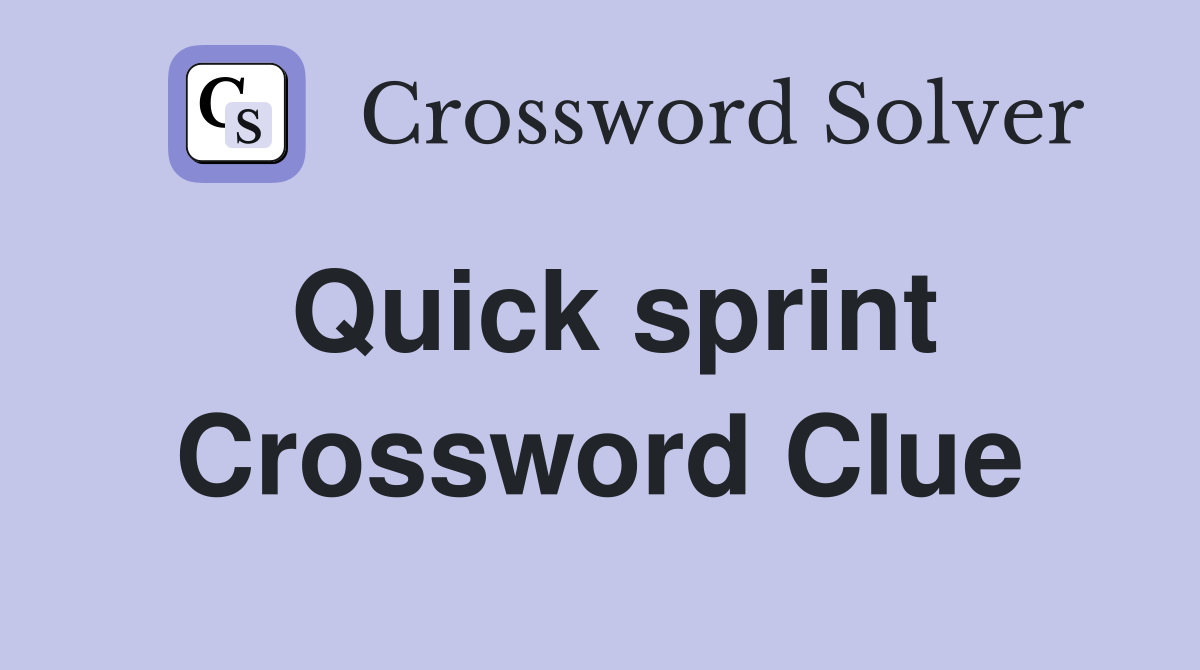 Quick sprint Crossword Clue