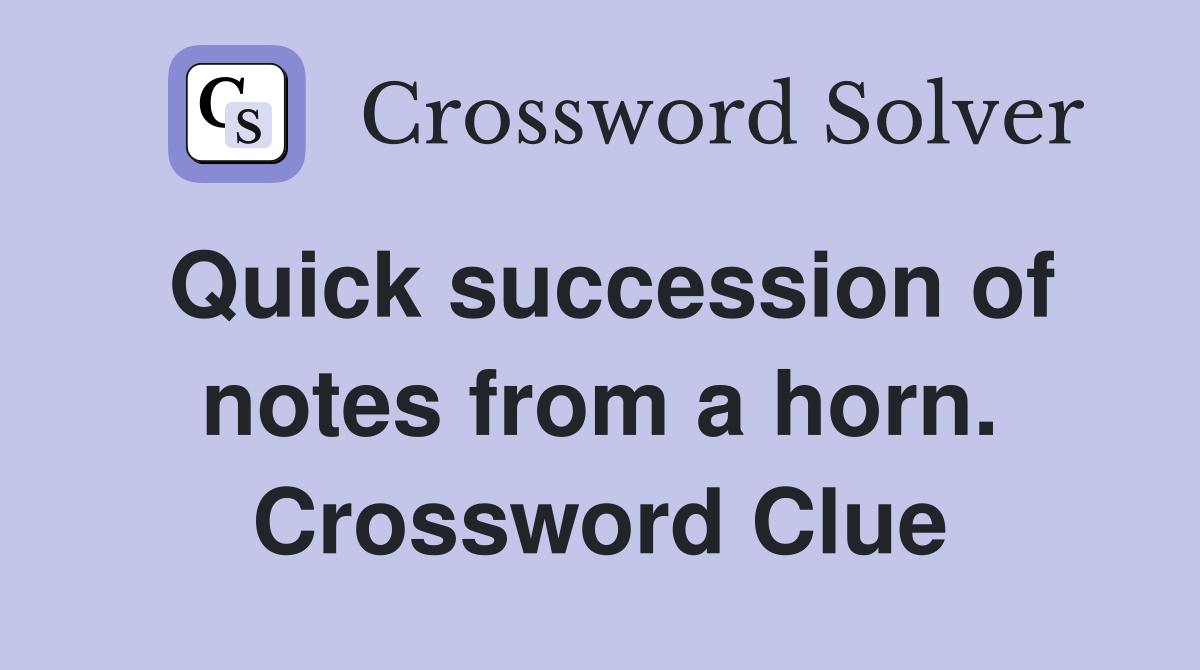 Quick succession of notes from a horn. Crossword Clue