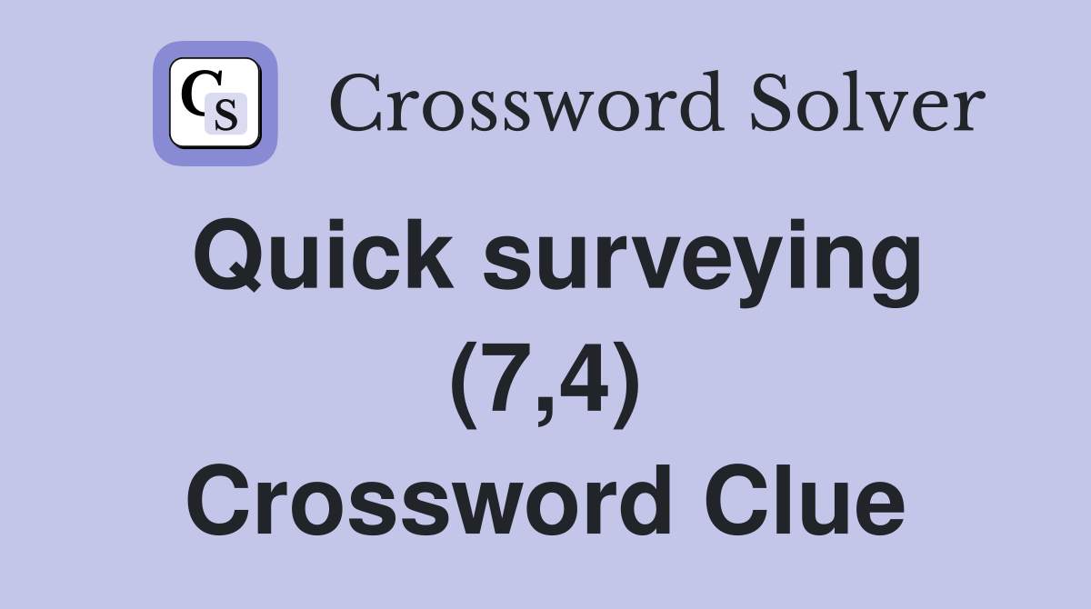 Quick surveying (7,4) Crossword Clue