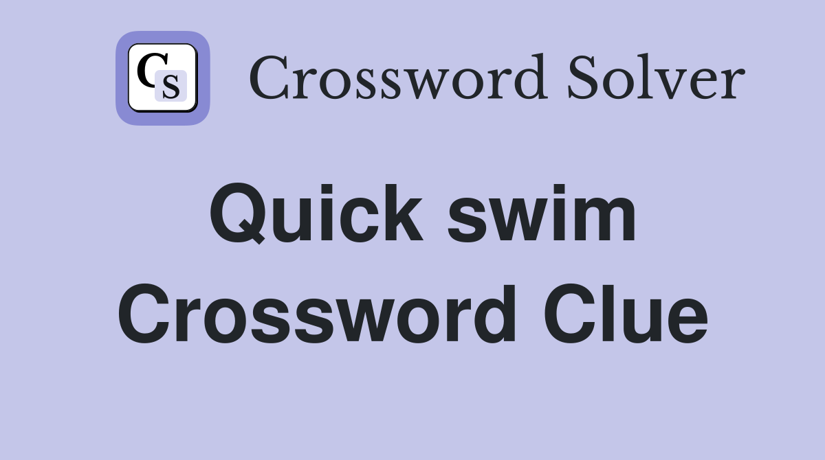 Quick swim Crossword Clue