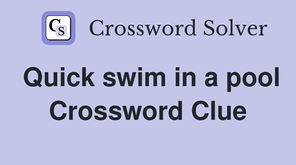 Quick swim in a pool Crossword Clue