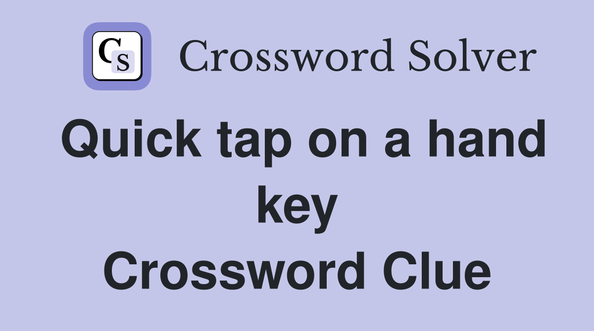 Quick tap on a hand key Crossword Clue