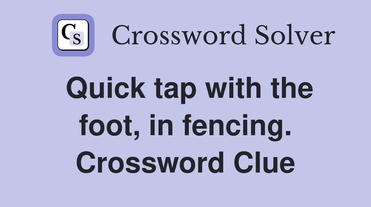 Quick tap with the foot, in fencing. Crossword Clue