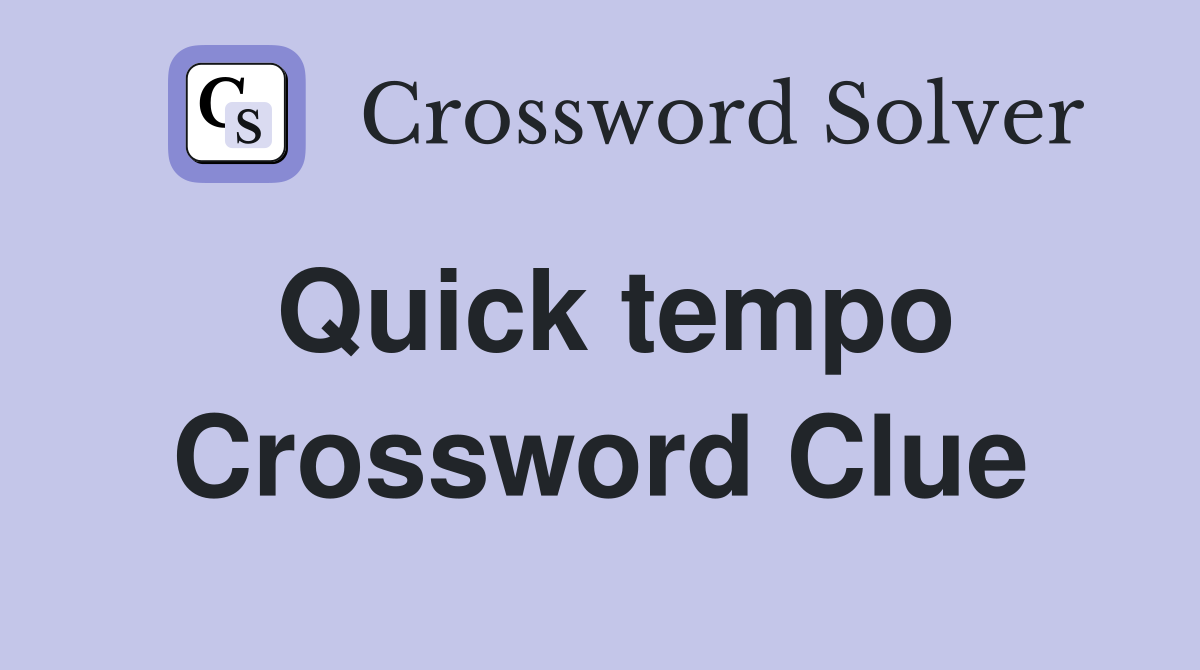 Quick tempo Crossword Clue