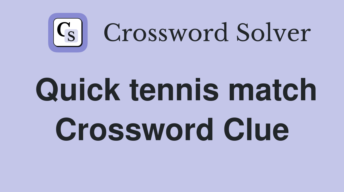 Quick tennis match Crossword Clue