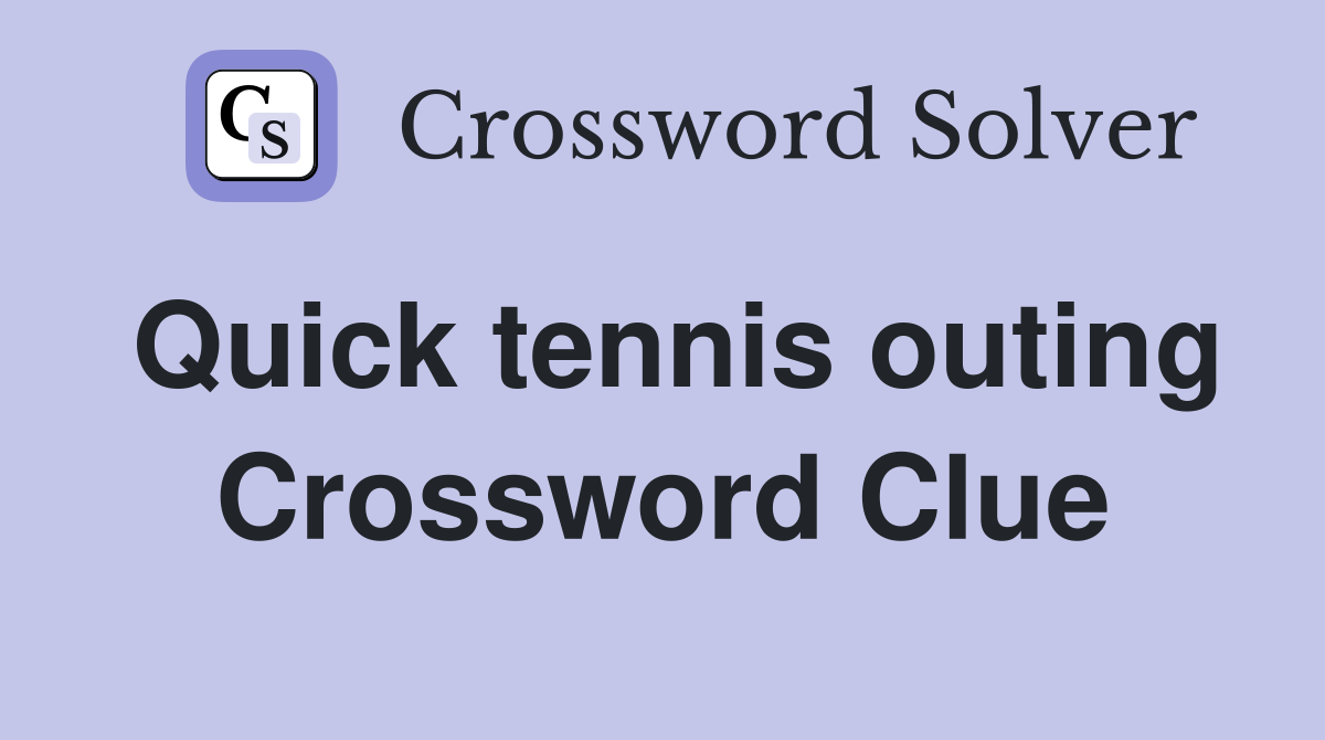 Quick tennis outing Crossword Clue