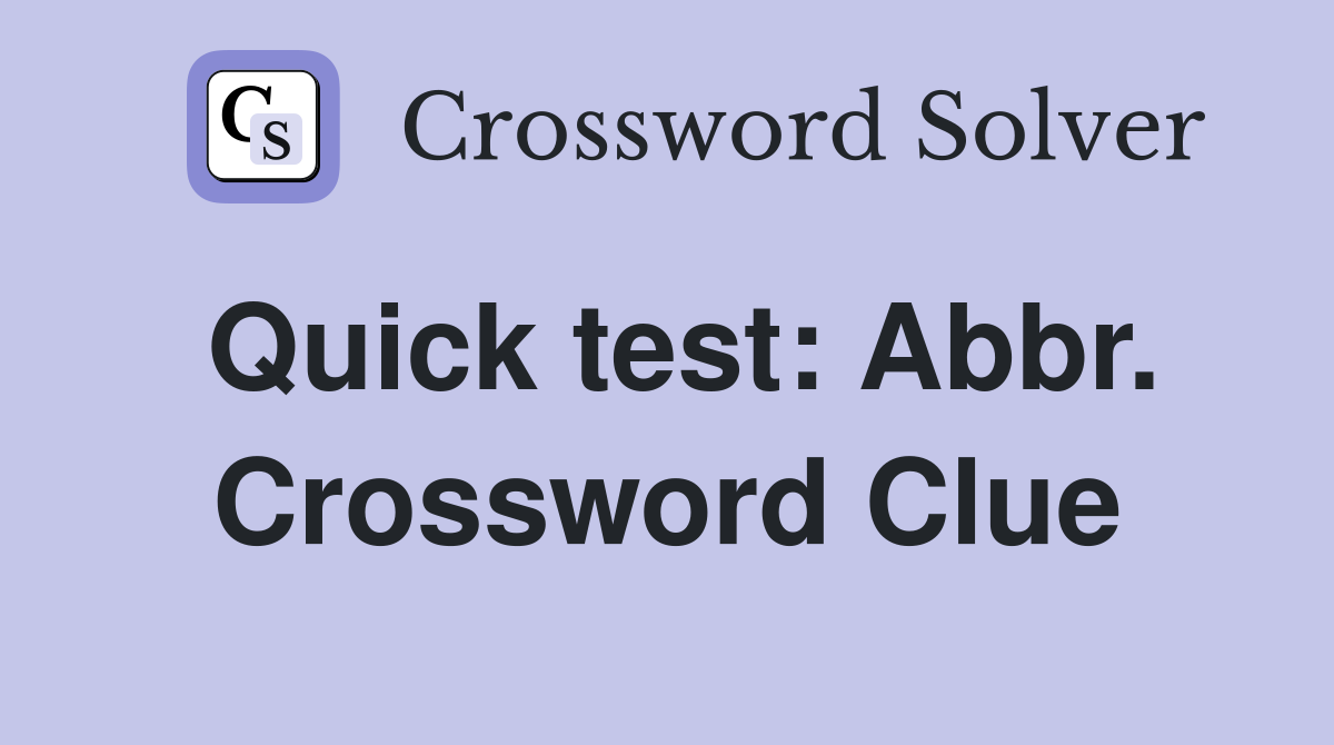 Quick test: Abbr. Crossword Clue