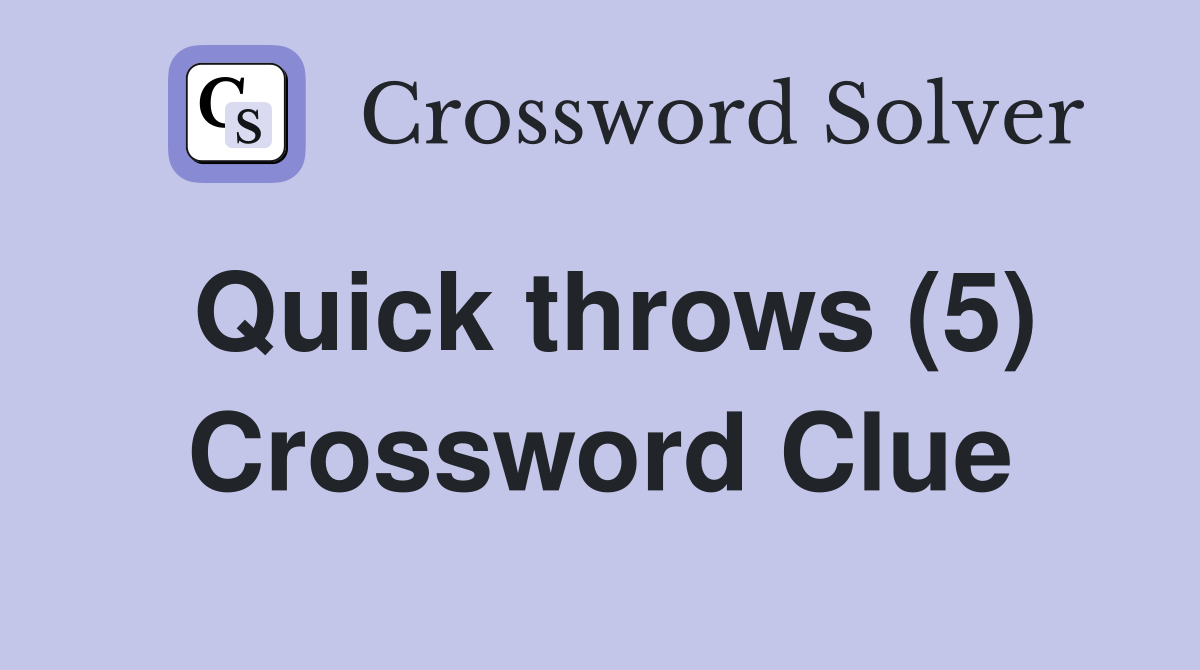 Quick throws (5) Crossword Clue