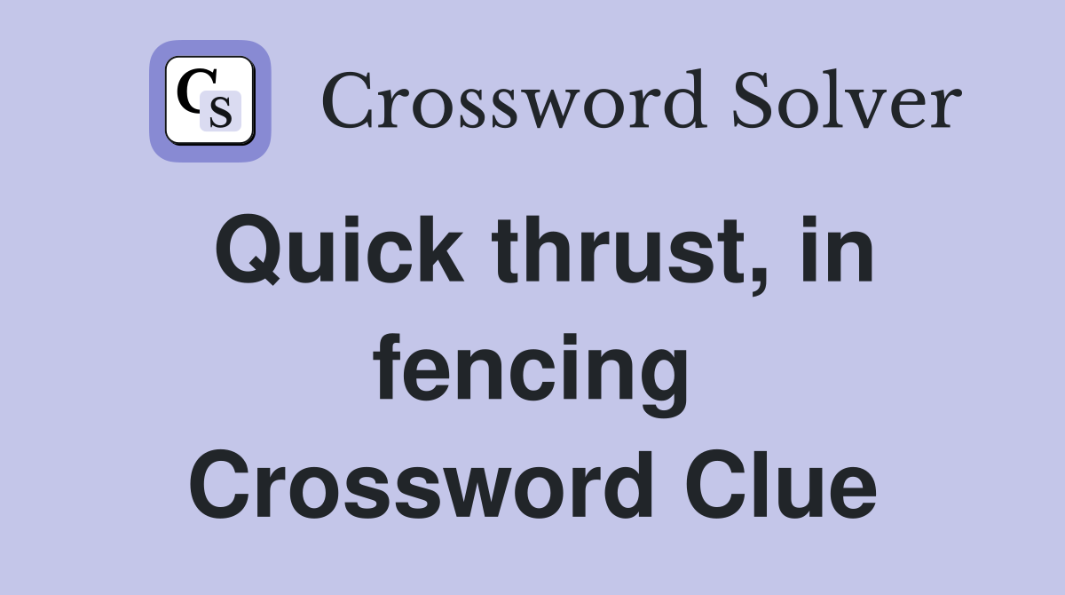 Quick thrust, in fencing Crossword Clue