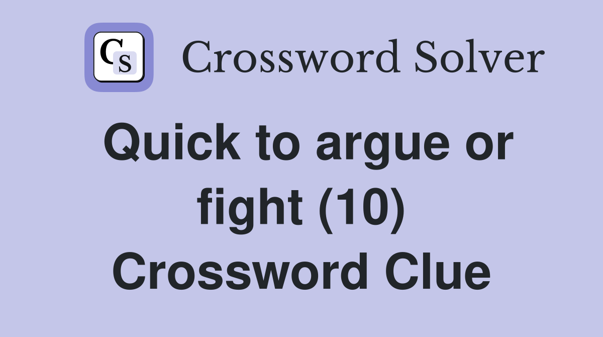 Quick to argue or fight (10) Crossword Clue