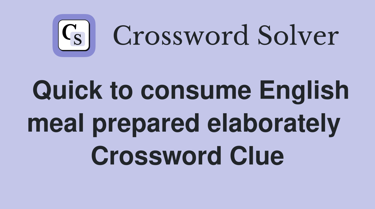 Quick to consume English meal prepared elaborately  Crossword Clue