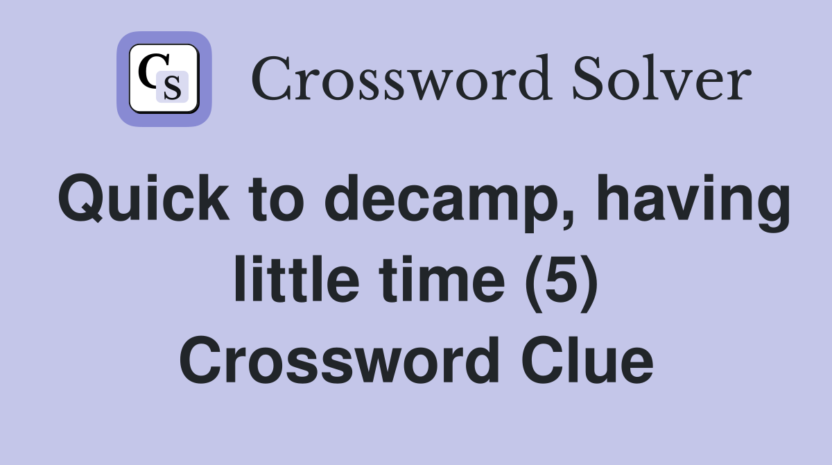 Quick to decamp, having little time (5) Crossword Clue