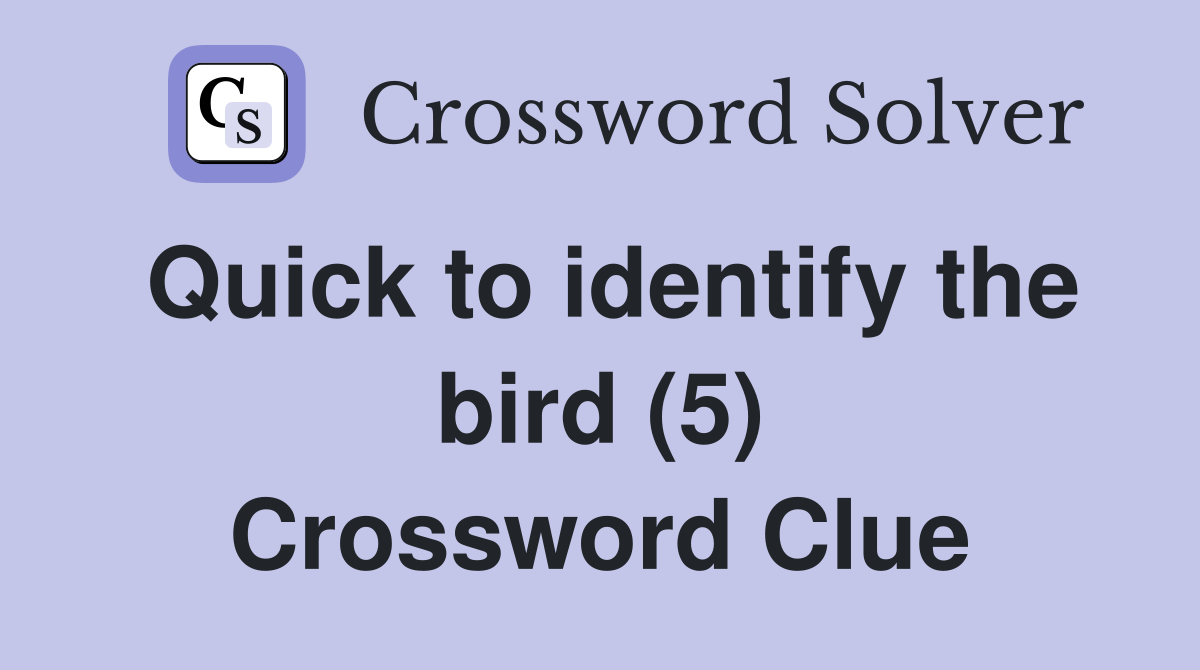 Quick to identify the bird (5) Crossword Clue