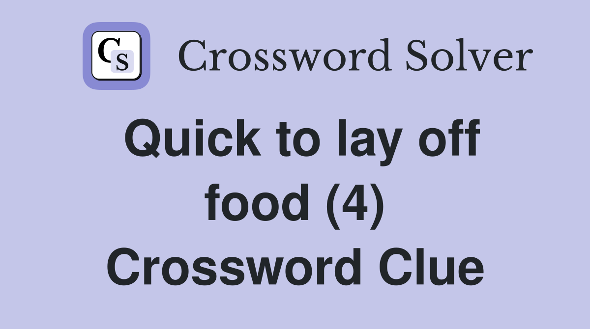 Quick to lay off food (4) Crossword Clue