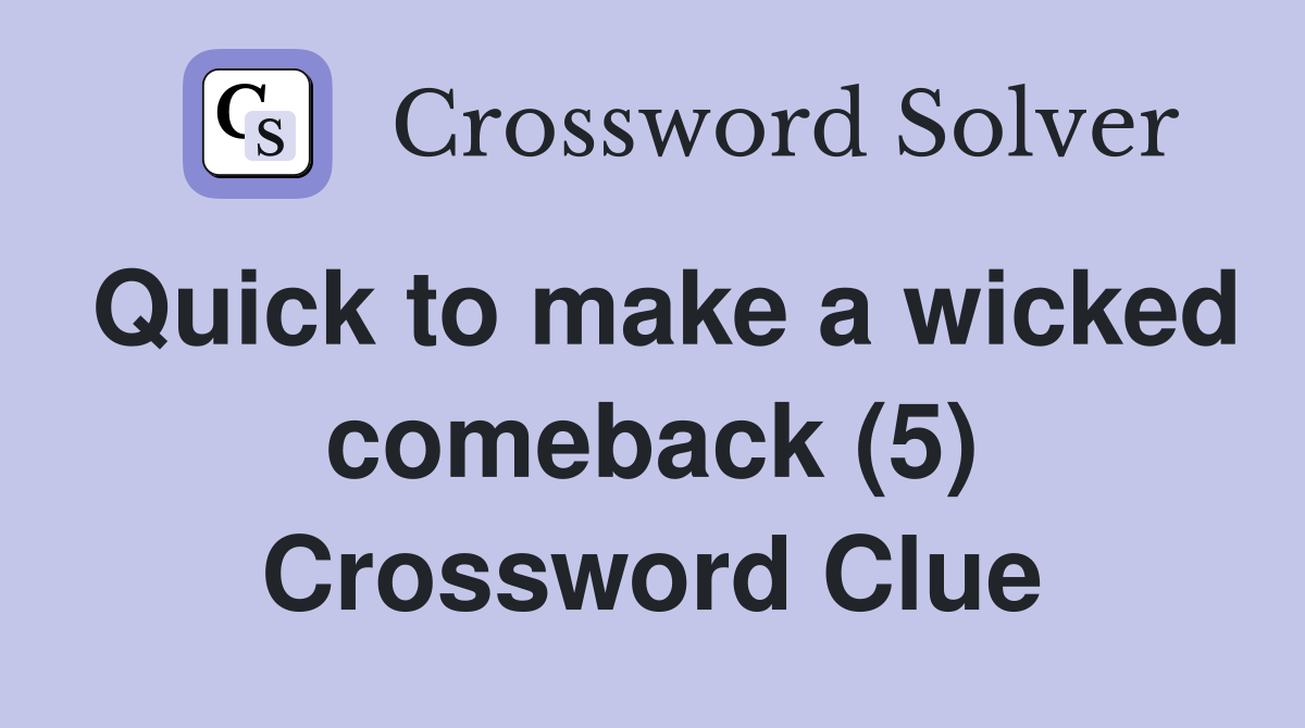 Quick to make a wicked comeback (5) Crossword Clue