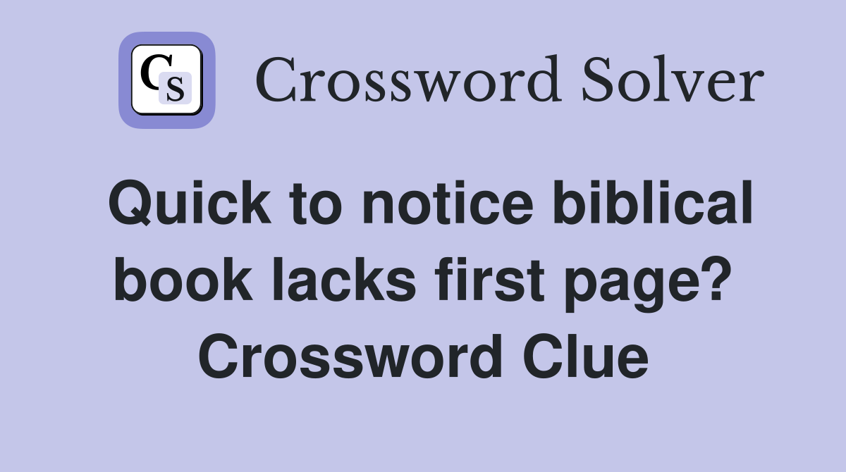 Quick to notice biblical book lacks first page? Crossword Clue