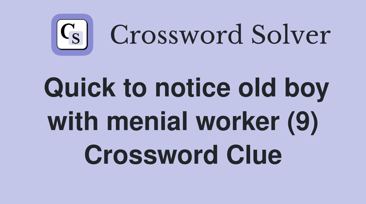 Quick to notice old boy with menial worker (9) Crossword Clue