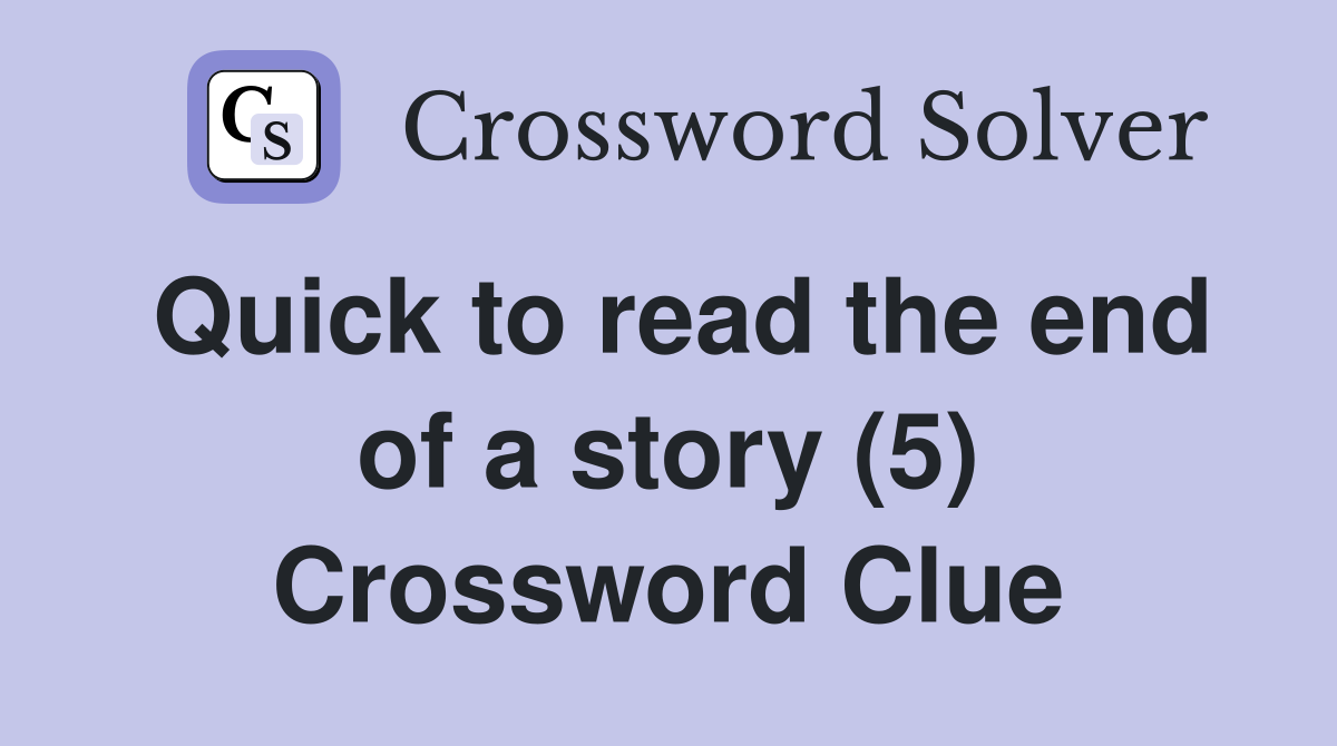 Quick to read the end of a story (5) Crossword Clue