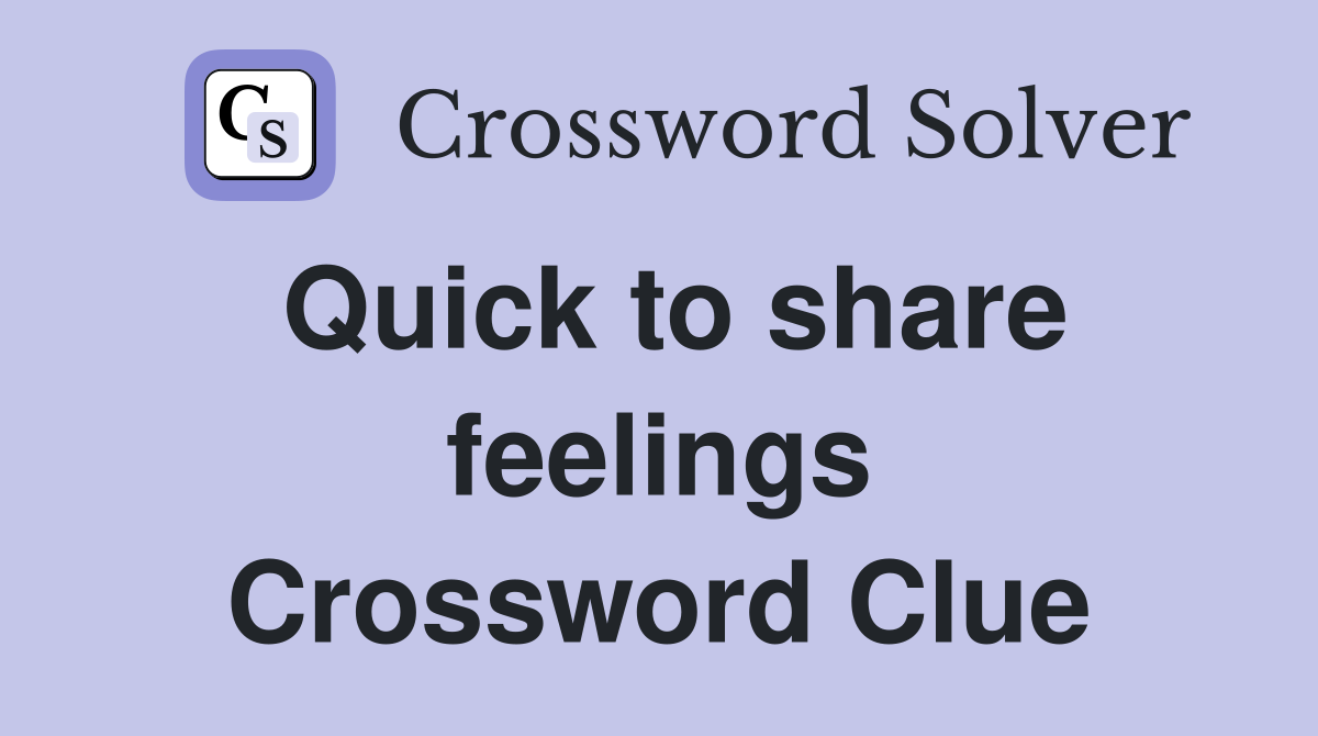 Quick to share feelings Crossword Clue