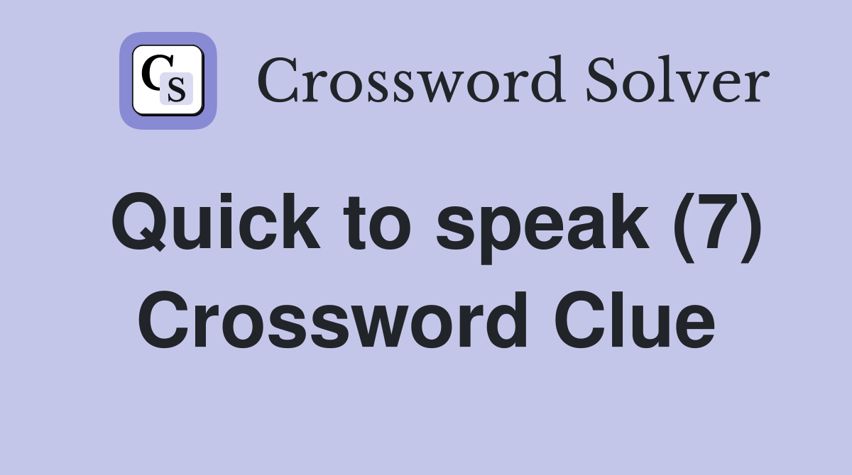 Quick to speak (7) Crossword Clue
