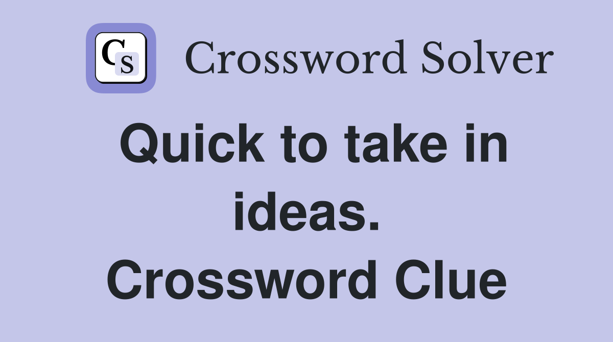 Quick to take in ideas. Crossword Clue