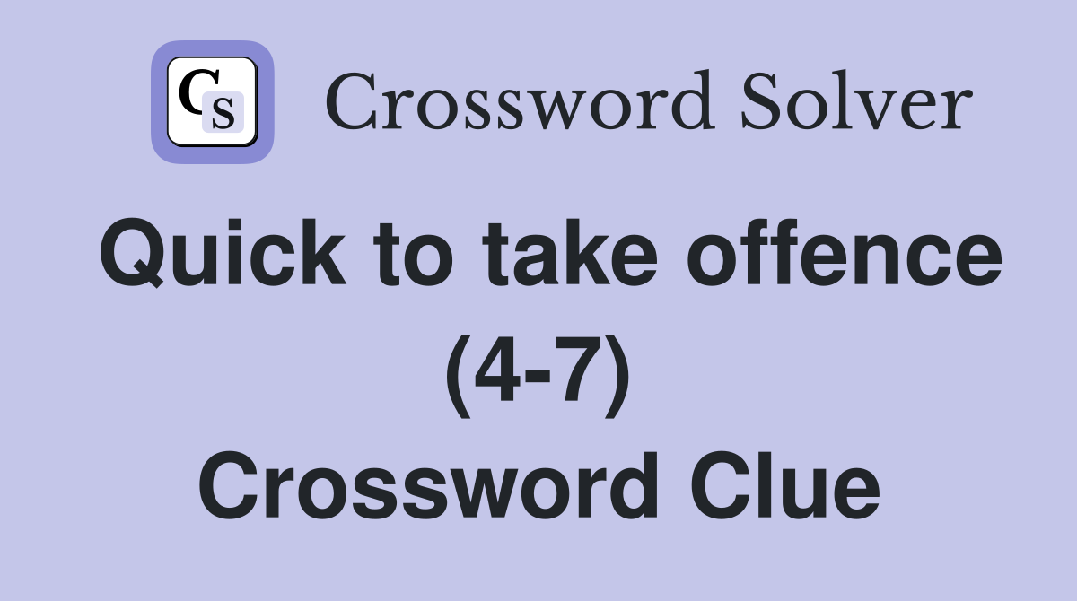 Quick to take offence (4-7) Crossword Clue