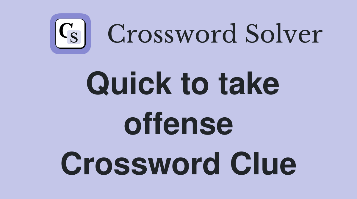 Quick to take offense Crossword Clue
