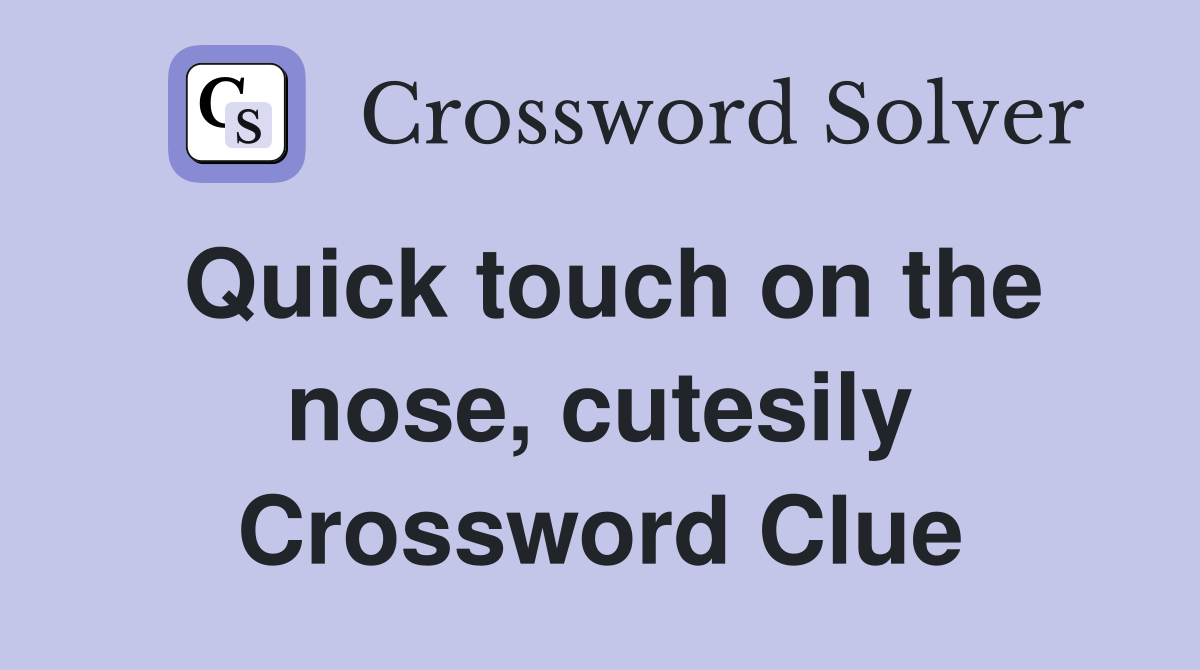 Quick touch on the nose, cutesily Crossword Clue
