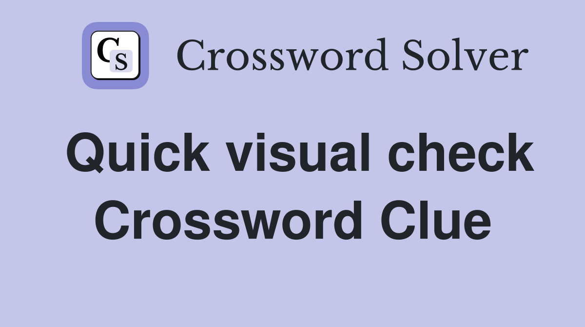 Quick visual check Crossword Clue