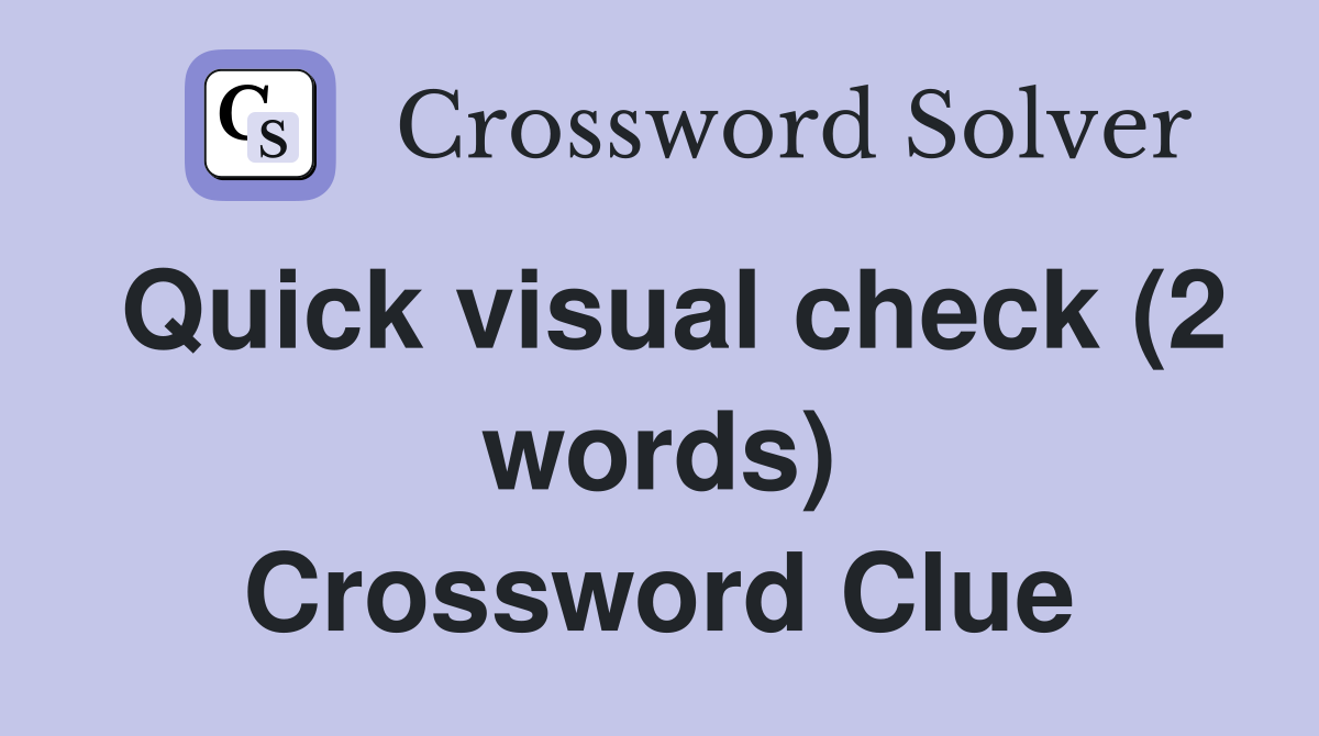 Quick visual check (2 words) Crossword Clue