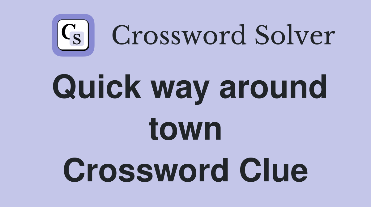 Quick way around town Crossword Clue