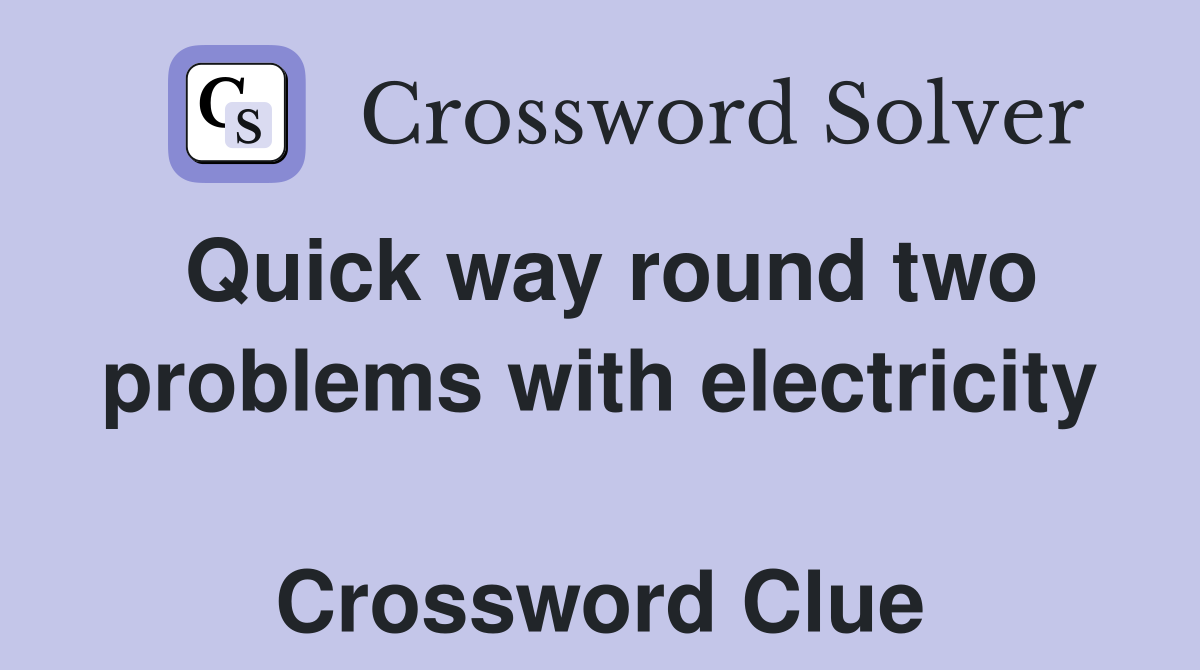 Quick way round two problems with electricity  Crossword Clue