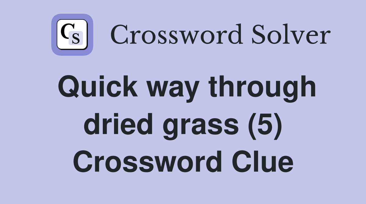 Quick way through dried grass (5) Crossword Clue
