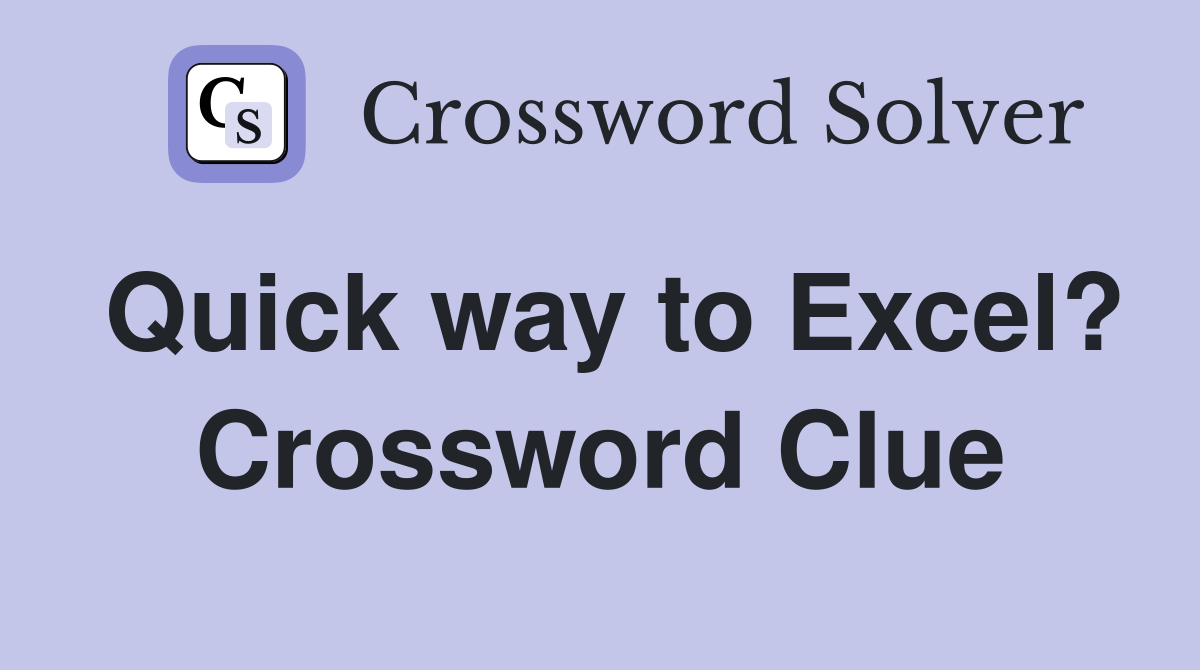 Quick way to Excel? Crossword Clue